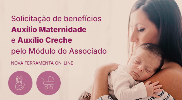 Solicitação de Benefícios Auxílio Maternidade e Auxílio Creche pelo módulo do associado (on-line)