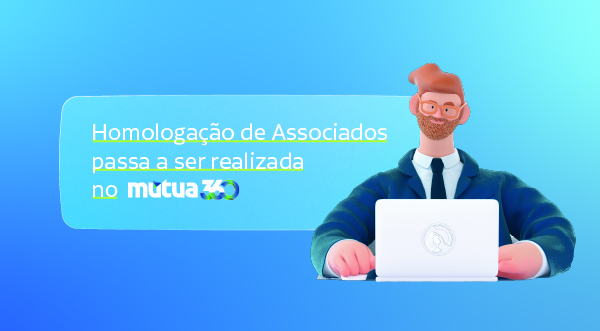 Homologação de Associados passa a ser realizada no Mútua 360