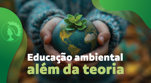 Educação ambiental além da teoria